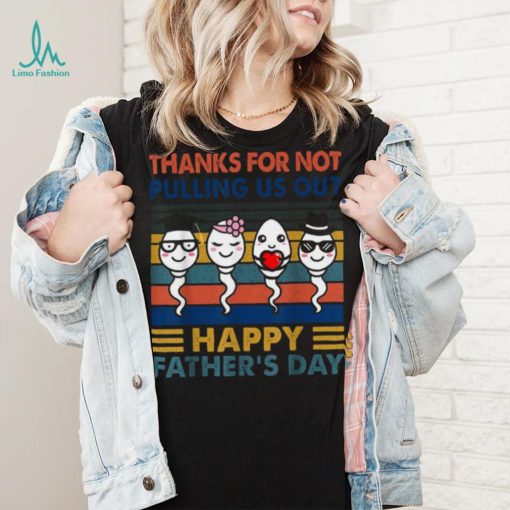 Thanks Dad For Not Pulling Us Out Happy Father’s Day Pullover Hoodie