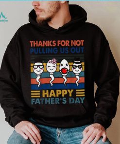 Thanks Dad For Not Pulling Us Out Happy Father’s Day Pullover Hoodie