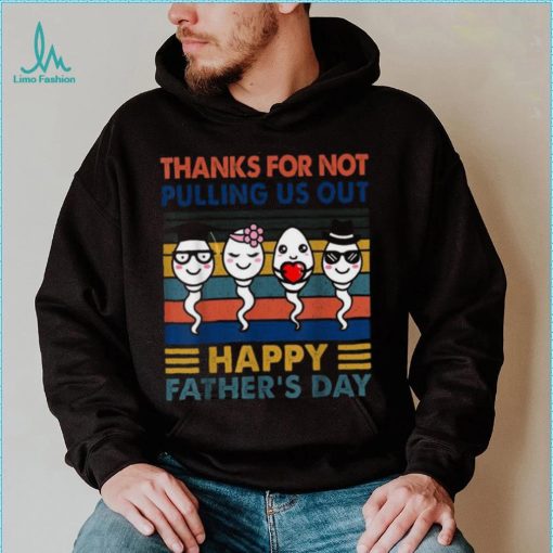 Thanks Dad For Not Pulling Us Out Happy Father’s Day Pullover Hoodie