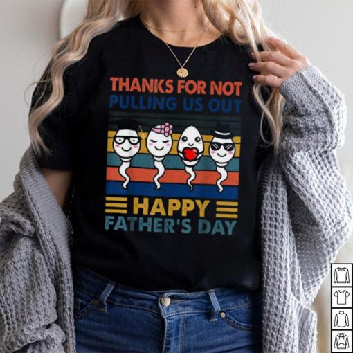 Thanks Dad For Not Pulling Us Out Happy Father’s Day Pullover Hoodie