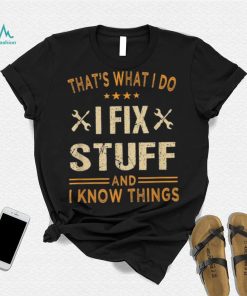 That’s What I Do I Fix Stuff And I Know Things Father’s Day Long Sleeve T shirt