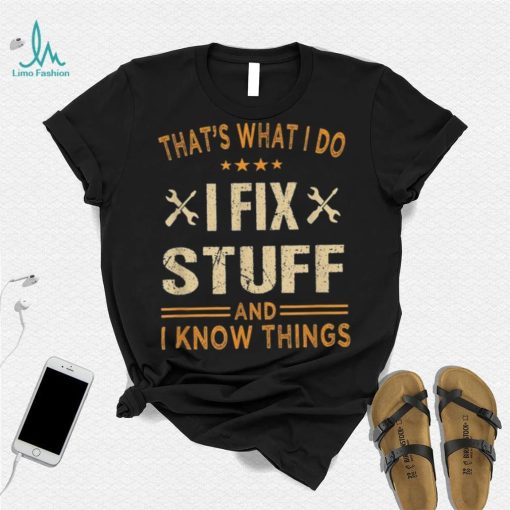 That’s What I Do I Fix Stuff And I Know Things Father’s Day Long Sleeve T shirt