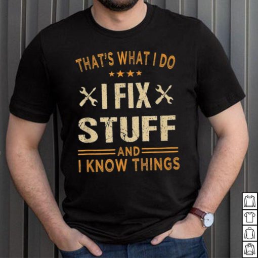 That’s What I Do I Fix Stuff And I Know Things Father’s Day Long Sleeve T shirt
