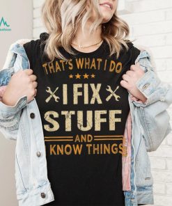 That’s What I Do I Fix Stuff And I Know Things Father’s Day Long Sleeve T shirt