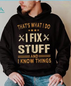 That’s What I Do I Fix Stuff And I Know Things Father’s Day Long Sleeve T shirt