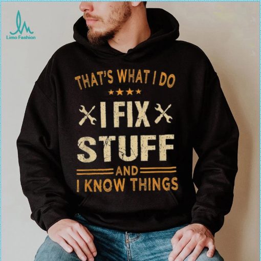 That’s What I Do I Fix Stuff And I Know Things Father’s Day Long Sleeve T shirt