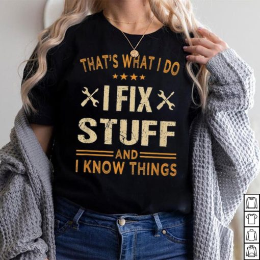 That’s What I Do I Fix Stuff And I Know Things Father’s Day Long Sleeve T shirt