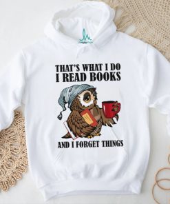 That's What I Do I Read Books And I Forget Things Classic T Shirt