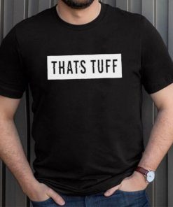 That’s tuff shirt