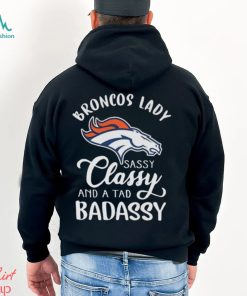 The Broncos Lady Sassy Classy And A Tad Badassy shirt