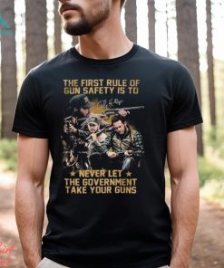 The First Rule Of Gun Safety Is To Never Let The Government Take Our Guns Signature shirt