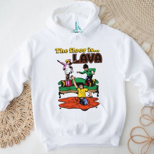 The Floor Is Lava shirt