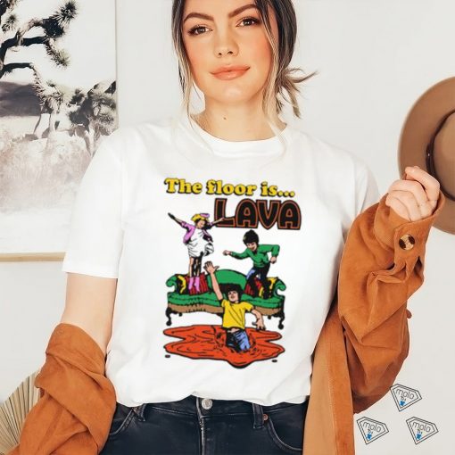 The Floor Is Lava shirt