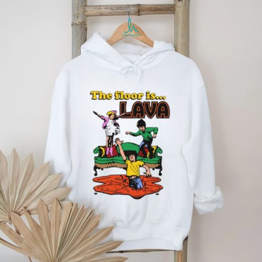 The Floor Is Lava shirt
