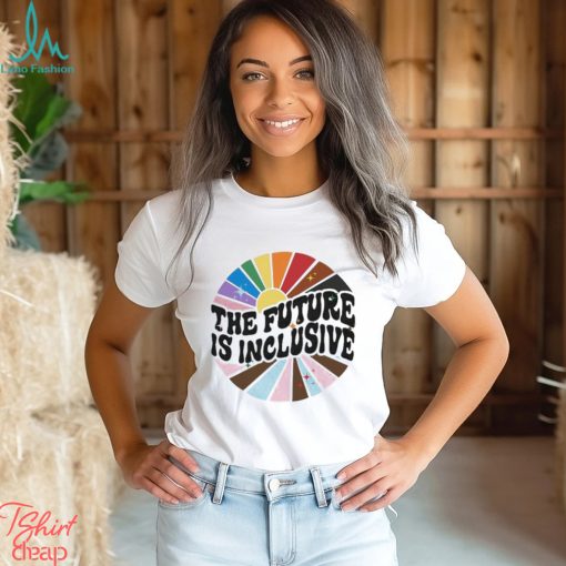 The Future Is Inclusive LGBT shirt