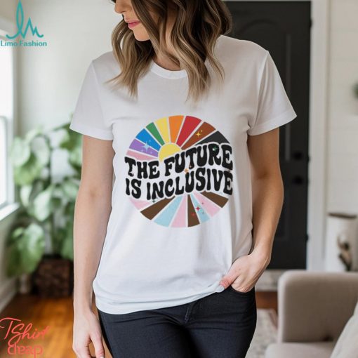 The Future Is Inclusive LGBT shirt