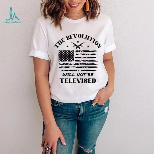 The Revolution Will Not Be Televised America Flag Shirt