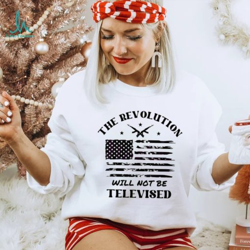 The Revolution Will Not Be Televised America Flag Shirt