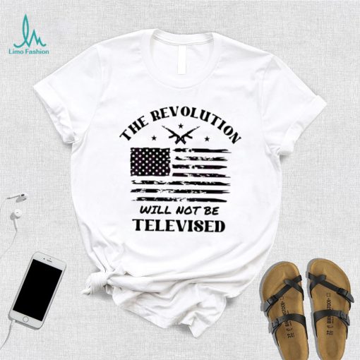The Revolution Will Not Be Televised America Flag Shirt