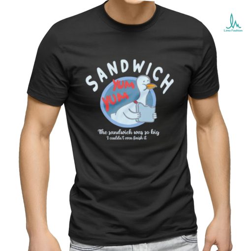 The Sandwich was so big I couldn’t even finish it logo shirt