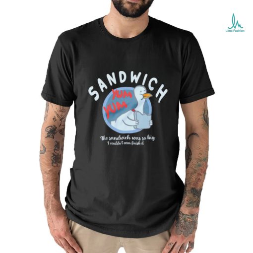 The Sandwich was so big I couldn’t even finish it logo shirt