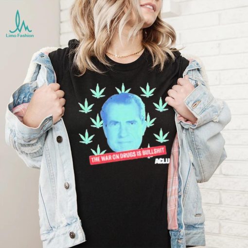 The War On Drugs Is Bullshit Shirt