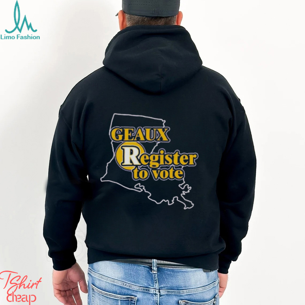 Geaux Register To Vote shirt, hoodie, sweater, long sleeve and tank top