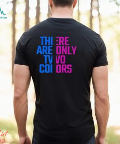 There Are Only Two Colors Shirt