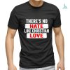 There’s no hate like christian love shirt