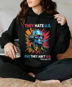 They Hate US Cuz They Ain’t US George Washington 4th Of July Shirt