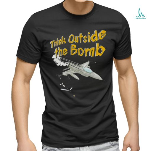 Think outside the bomb shirt