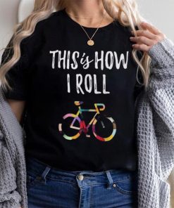 This How I Roll Biking Colorful Bicycle For Cyclist Shirt