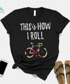 This How I Roll Biking Colorful Bicycle For Cyclist Shirt