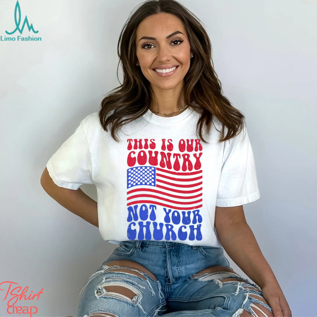 This Is Our Country Not Your Church Social Justice Political Shirt
