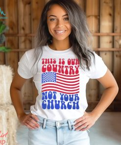 This Is Our Country Not Your Church Social Justice Political Shirt