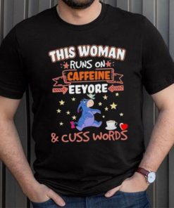 This Woman Runs On Caffeine Eeyore And Cuss Words Shirt