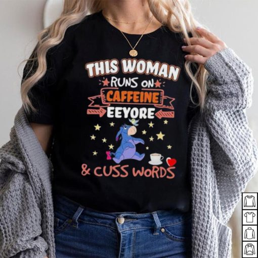 This Woman Runs On Caffeine Eeyore And Cuss Words Shirt