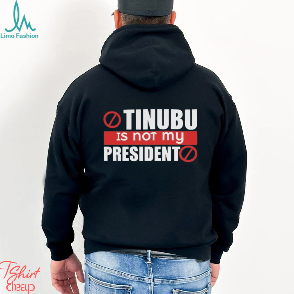 Tinubu Is Not My President Sweatshirt Tinubu Is Not My President Sweatshirt