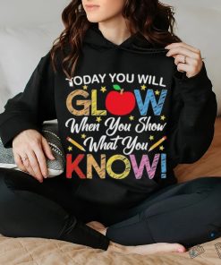 Today You Will Glow When You Show What You Know Long Sleeves T Shirt