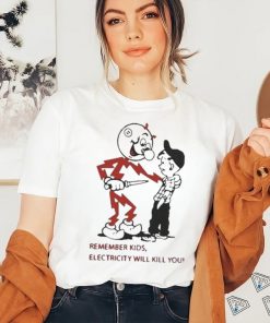 Top remember kids electricity will kill you 2023 shirt