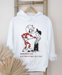 Top remember kids electricity will kill you 2023 shirt