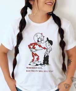 Top remember kids electricity will kill you 2023 shirt