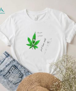 Top weed why you so blank just how I roll shirt