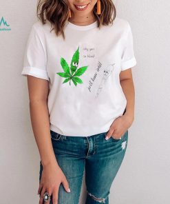 Top weed why you so blank just how I roll shirt