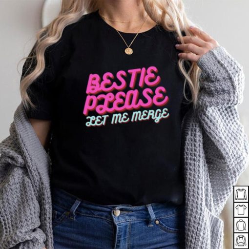 Trending Bestie Please Let Me Merge shirt