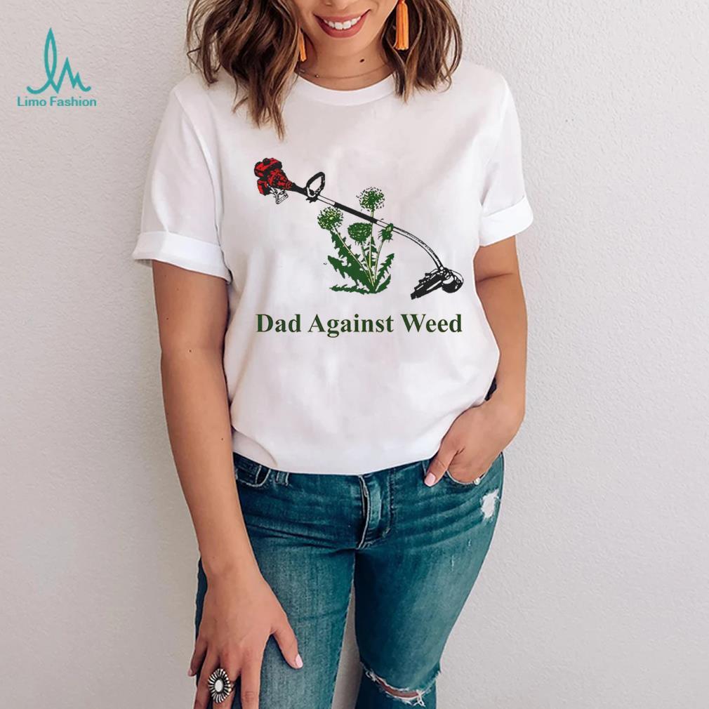 Trending Dads against weed shirt Trending Dads against weed shirt