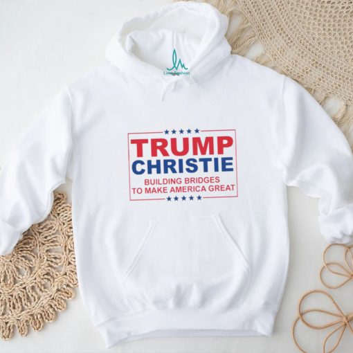 Trump Christie Building Bridges To Make America Great Shirt