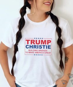 Trump Christie Building Bridges To Make America Great Shirt