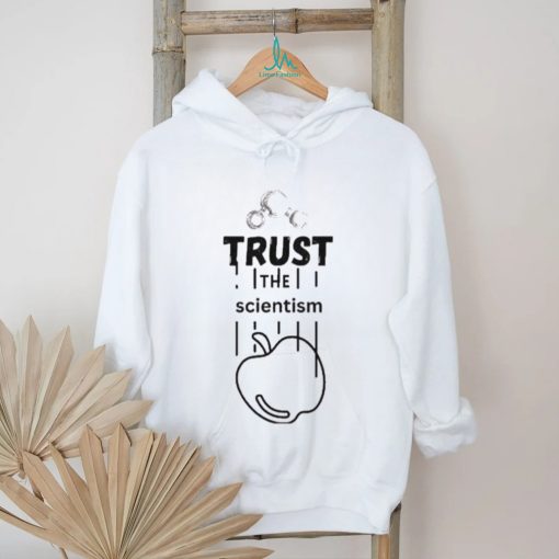 Trust The Scientism Shirt