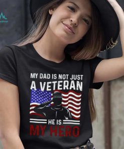 Us Veteran My Dad Is Not Just A Veteran He Is My Hero Shirt